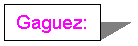 Text Box: Gaguez: